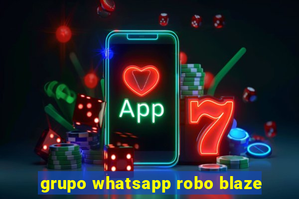 grupo whatsapp robo blaze